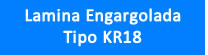 Lamina Engargolada Tipo KR18 - Mayoreo y Menudeo